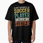 My Favorite Soccer Player Calls Me Sister T-Shirt - Minimalist Print Unisex