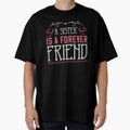 Sister Is Forever Friend T-Shirt - Novelty Apparel Men Women