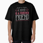 Sister Is Forever Friend T-Shirt - Novelty Apparel Men Women