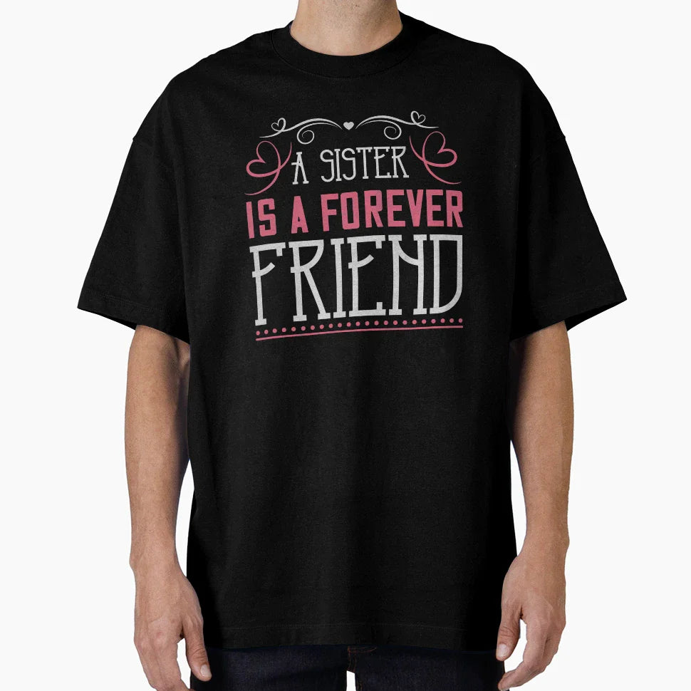 Sister Is Forever Friend T-Shirt - Novelty Apparel Men Women
