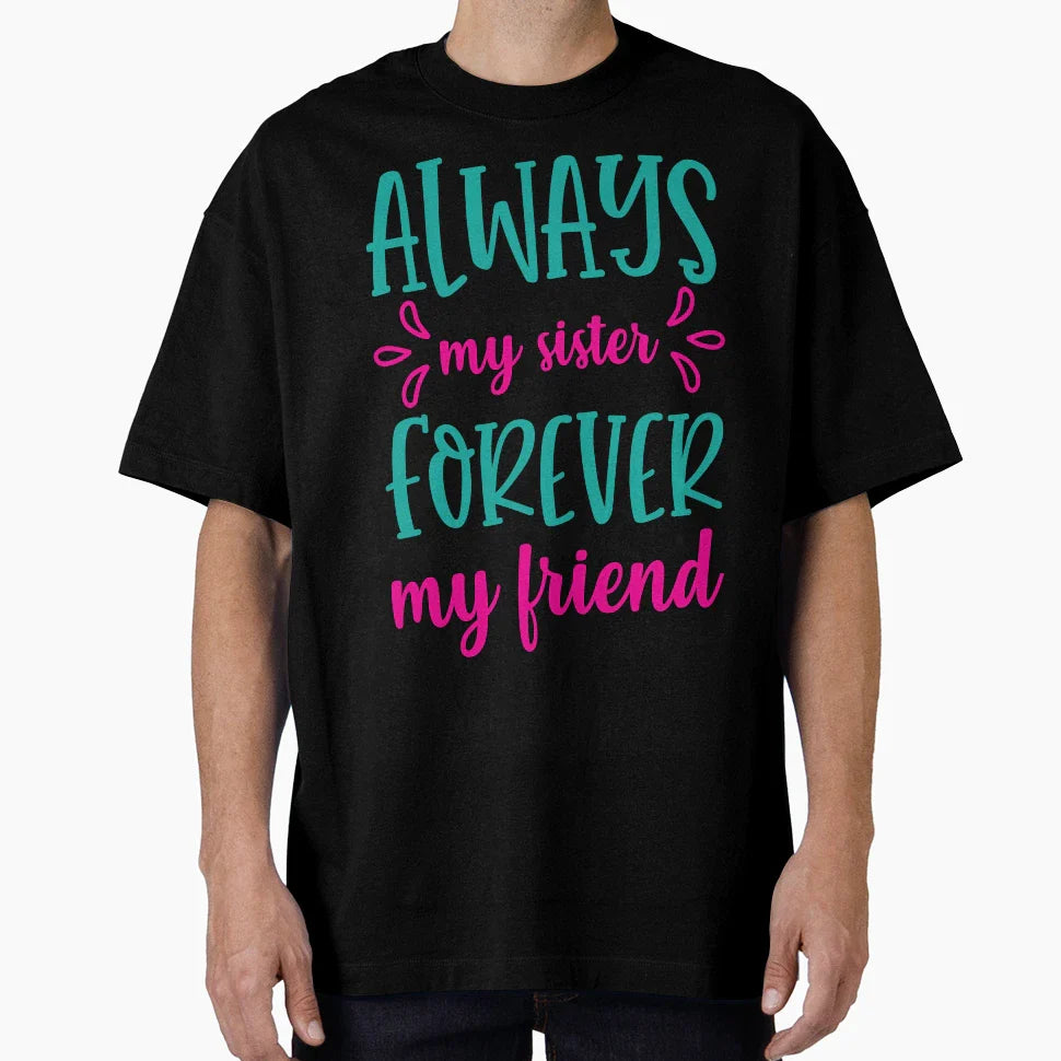 Always My Sister Forever My Friend T-Shirt - Minimalist Print for Adults