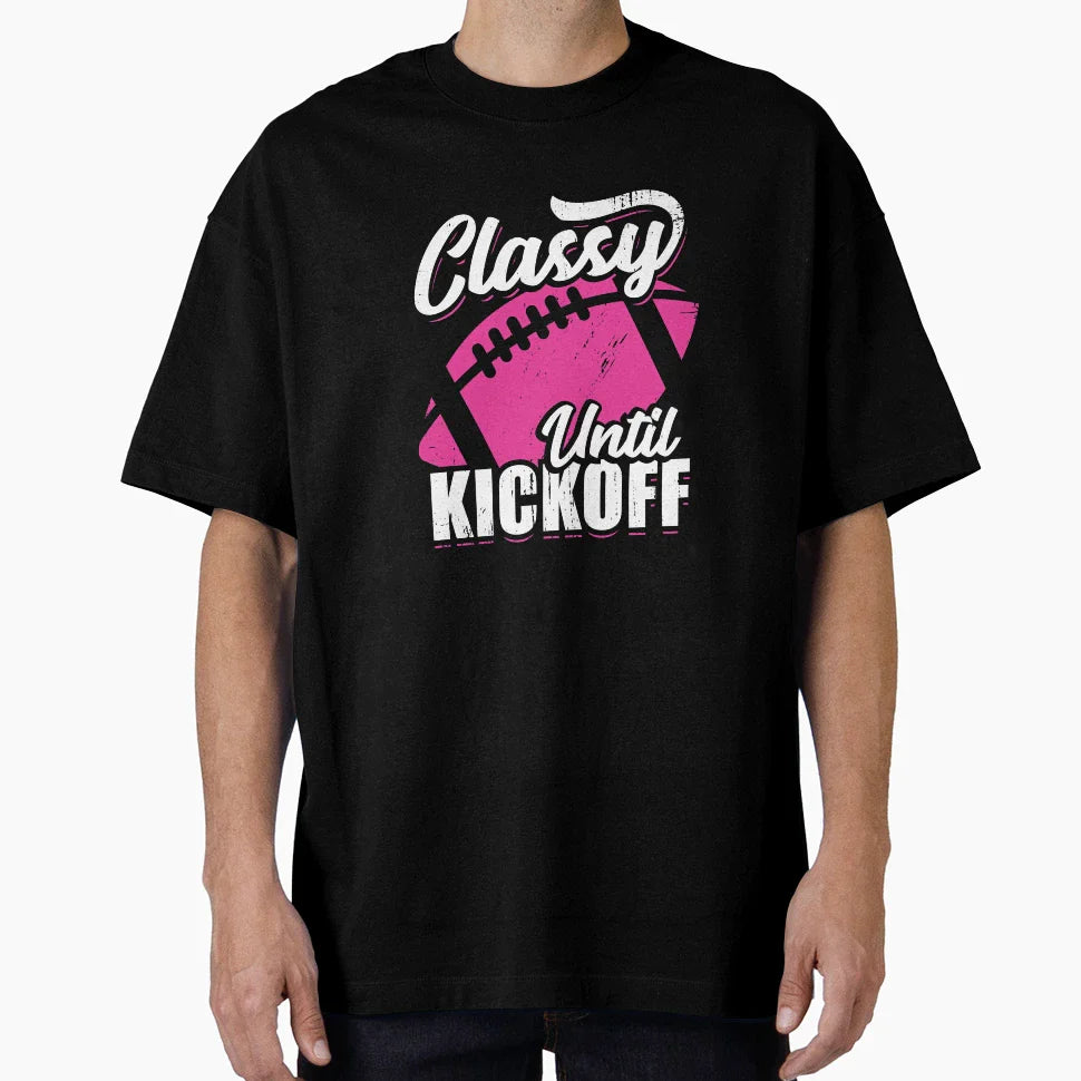 Classy Until Kickoff American Football Gift T-Shirt - Unique Graphic Unisex