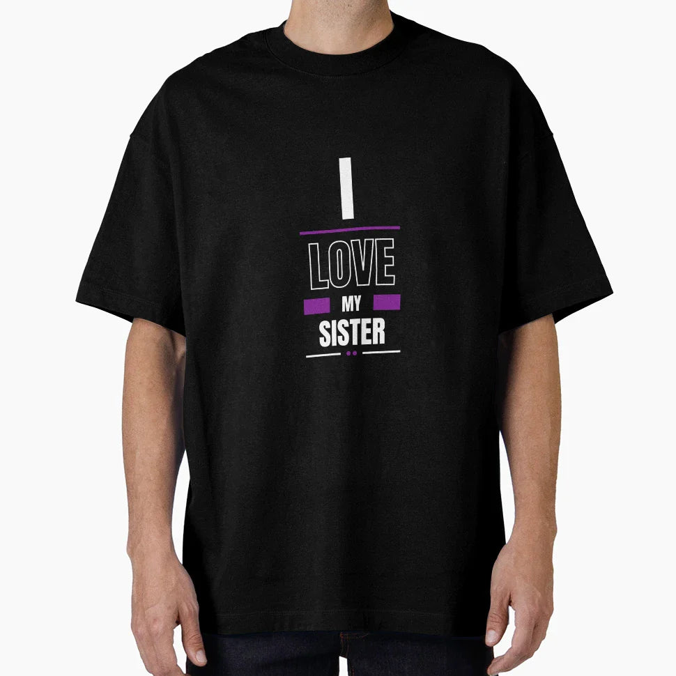 I Love My Sister T-Shirt - Novelty Apparel Men Women