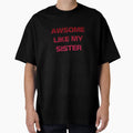 Awesome Like My Sister T-Shirt - Streetwear Style Unisex