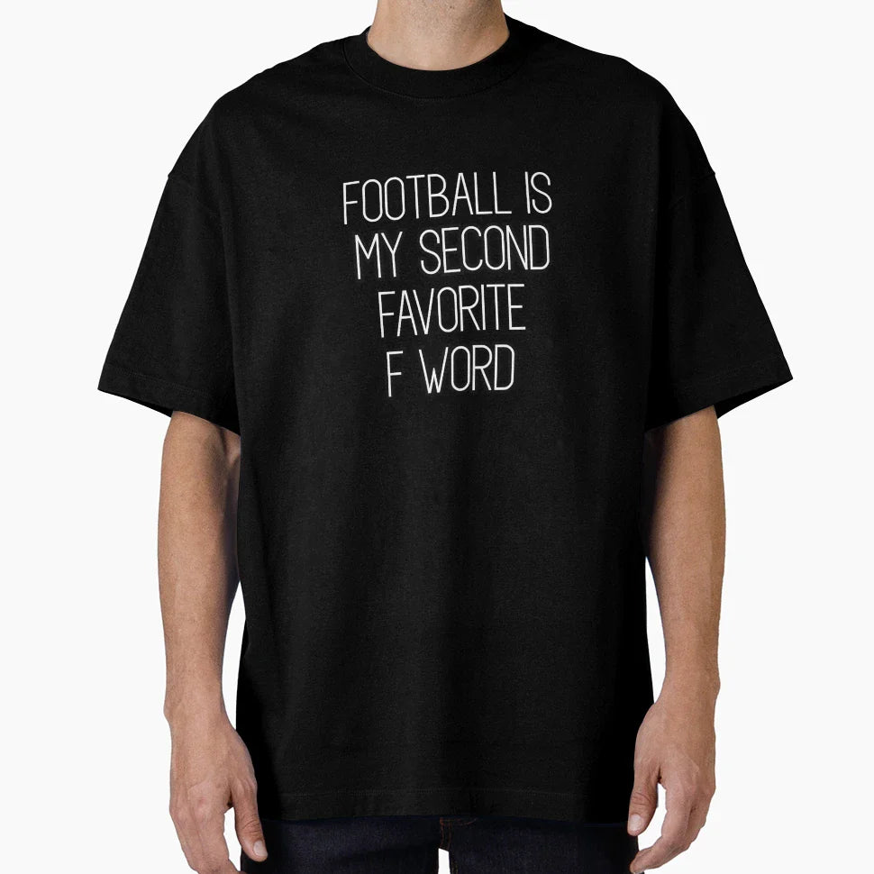 Football Is My Second Favorite F Word T-Shirt - Casual Everyday Wear Unisex