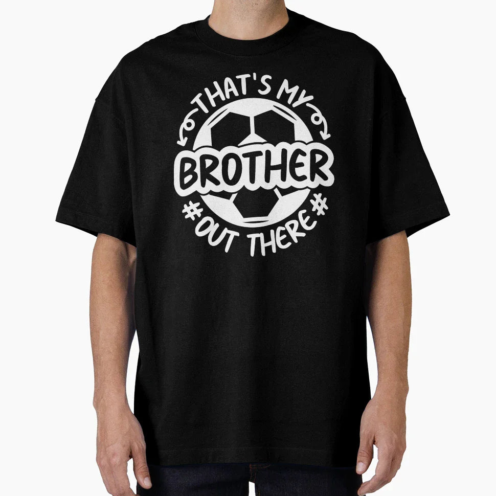 Thats My Brother Out There Football T-Shirt - Unique Graphic Men Women