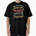 Proud Soccer Brother My Favorite Soccer T-Shirt - Graphic Print Men Women