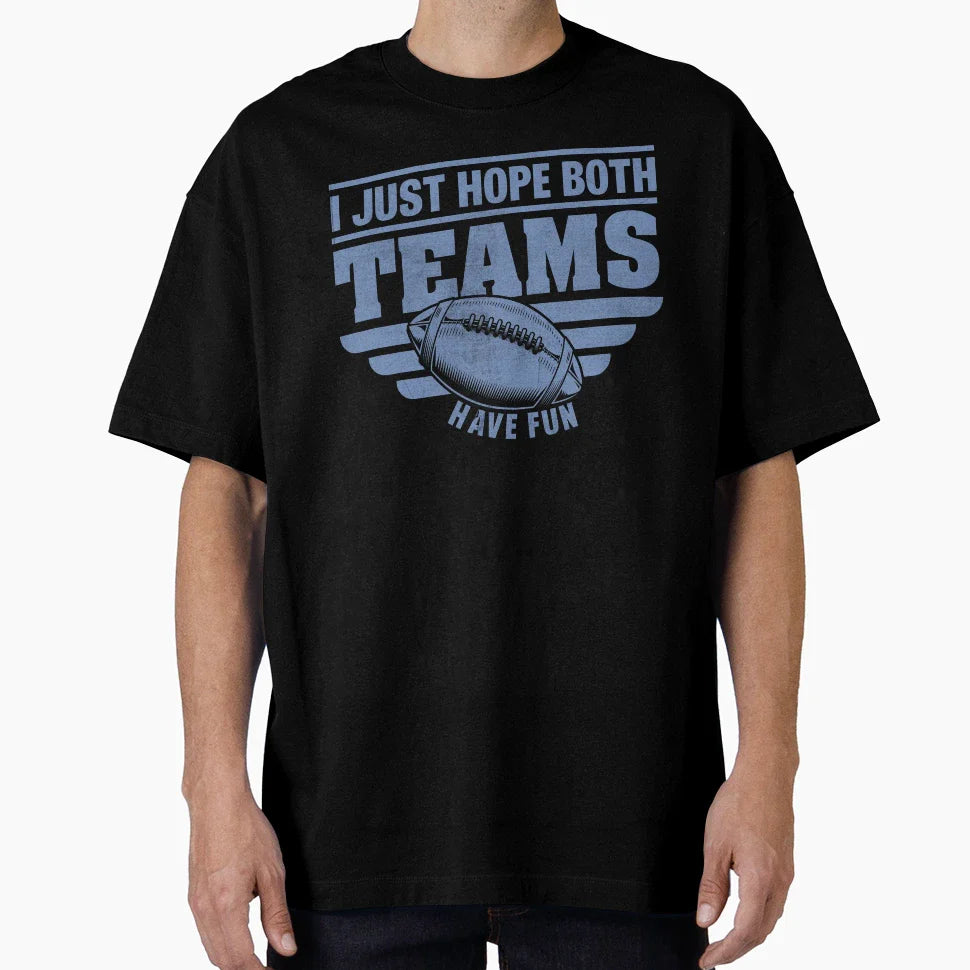 Football I Just Hope Both Teams Have T-Shirt - Aesthetic Graphic Men Women