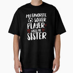 My Favorite Soccer Player Call Me Sister T-Shirt - Graphic Print Men Women