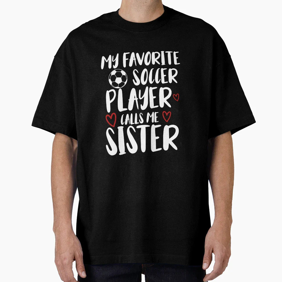 My Favorite Soccer Player Call Me Sister T-Shirt - Graphic Print Men Women