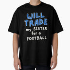 Will Trade My Sister Football T-Shirt - Fun Novelty Design Men Women
