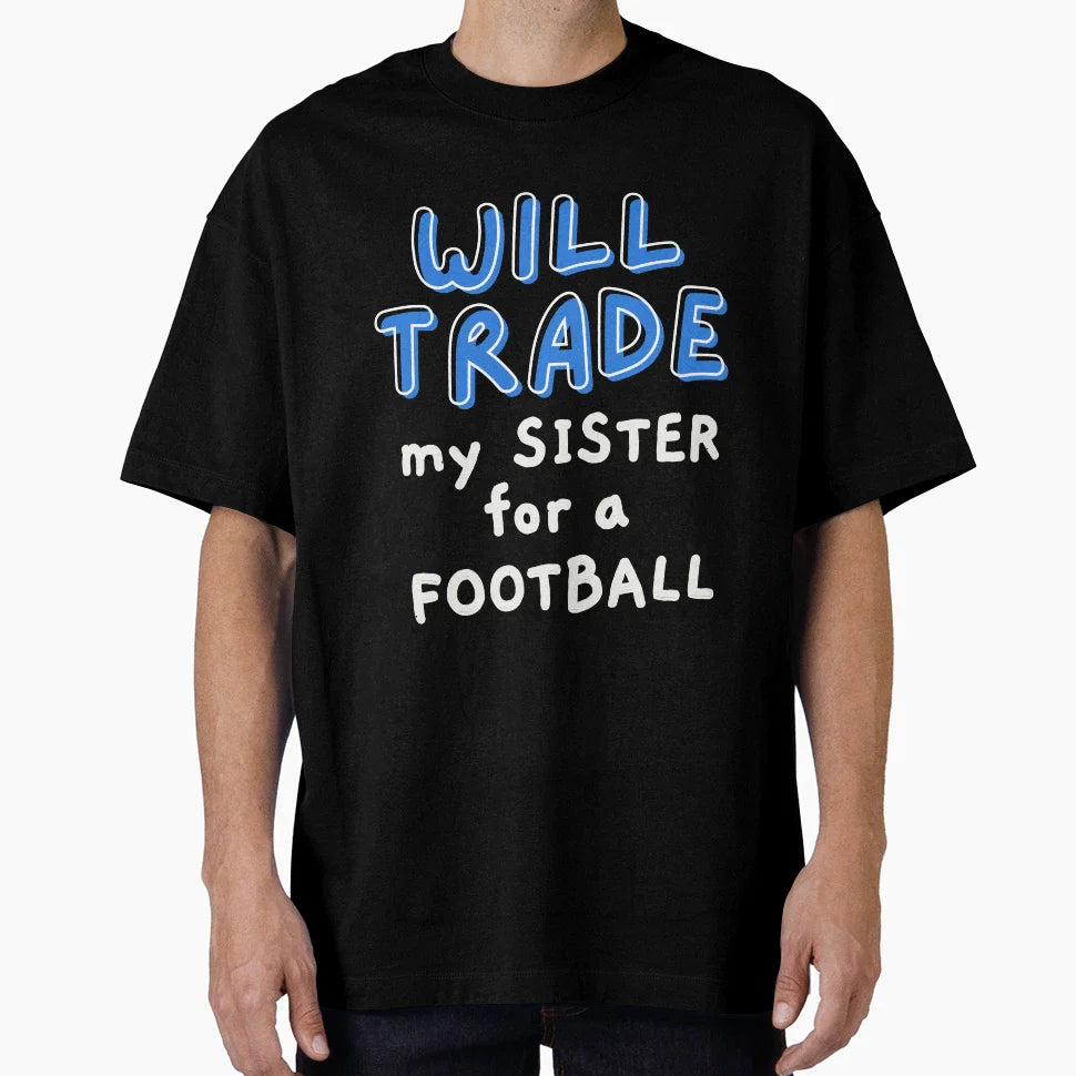 Will Trade My Sister Football T-Shirt - Fun Novelty Design Men Women