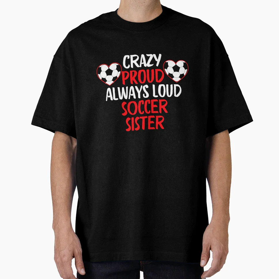 Crazy Proud Always Loud Soccer T-Shirt - Streetwear Style for Adults