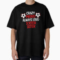 Crazy Proud Always Loud Soccer T-Shirt - Streetwear Style for Adults