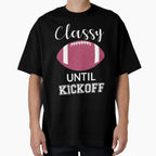 Classy Until Kickoff Iii T-Shirt - Trendy Graphic Unisex
