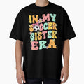 My Soccer Sister Era Groovy Soccer Sister T-Shirt - Unique Graphic Unisex