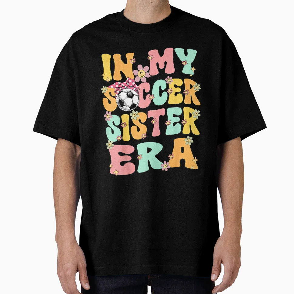 My Soccer Sister Era Groovy Soccer Sister T-Shirt - Unique Graphic Unisex
