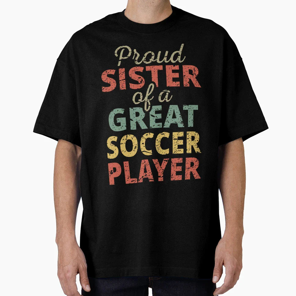 Proud Sister Great Soccer Player Ii T-Shirt - Minimalist Print Unisex