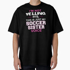 Im Not Yelling This Is Just My Soccer T-Shirt - Custom Art Print Men Women