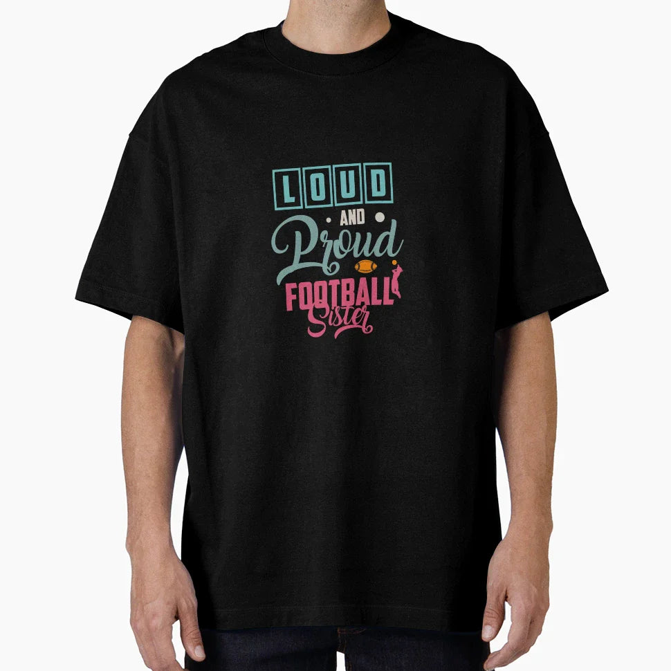 Loud And Proud Football Sister T-Shirt - Trendy Graphic Unisex