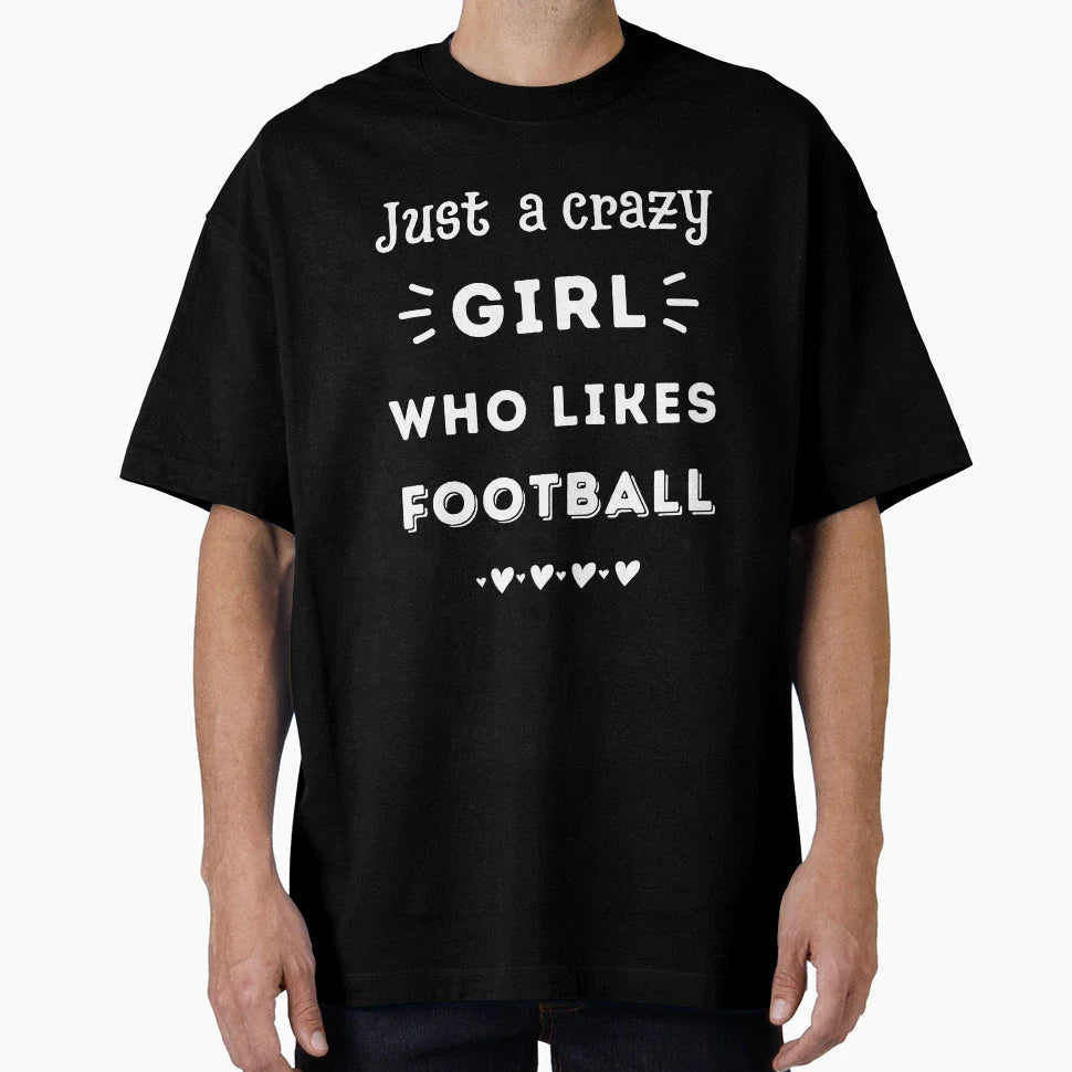 Just Crazy Who Likes Football T-Shirt - Trendy Graphic Men Women