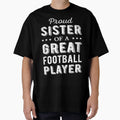 Proud Sister Great Football Player I T-Shirt - Novelty Apparel Unisex