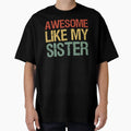 Awesome Like My Sister I T-Shirt - Fun Novelty Design for Adults