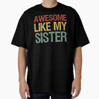 Awesome Like My Sister I T-Shirt - Fun Novelty Design for Adults