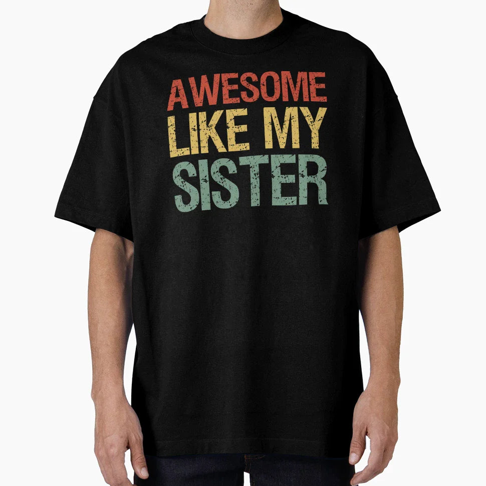 Awesome Like My Sister I T-Shirt - Fun Novelty Design for Adults