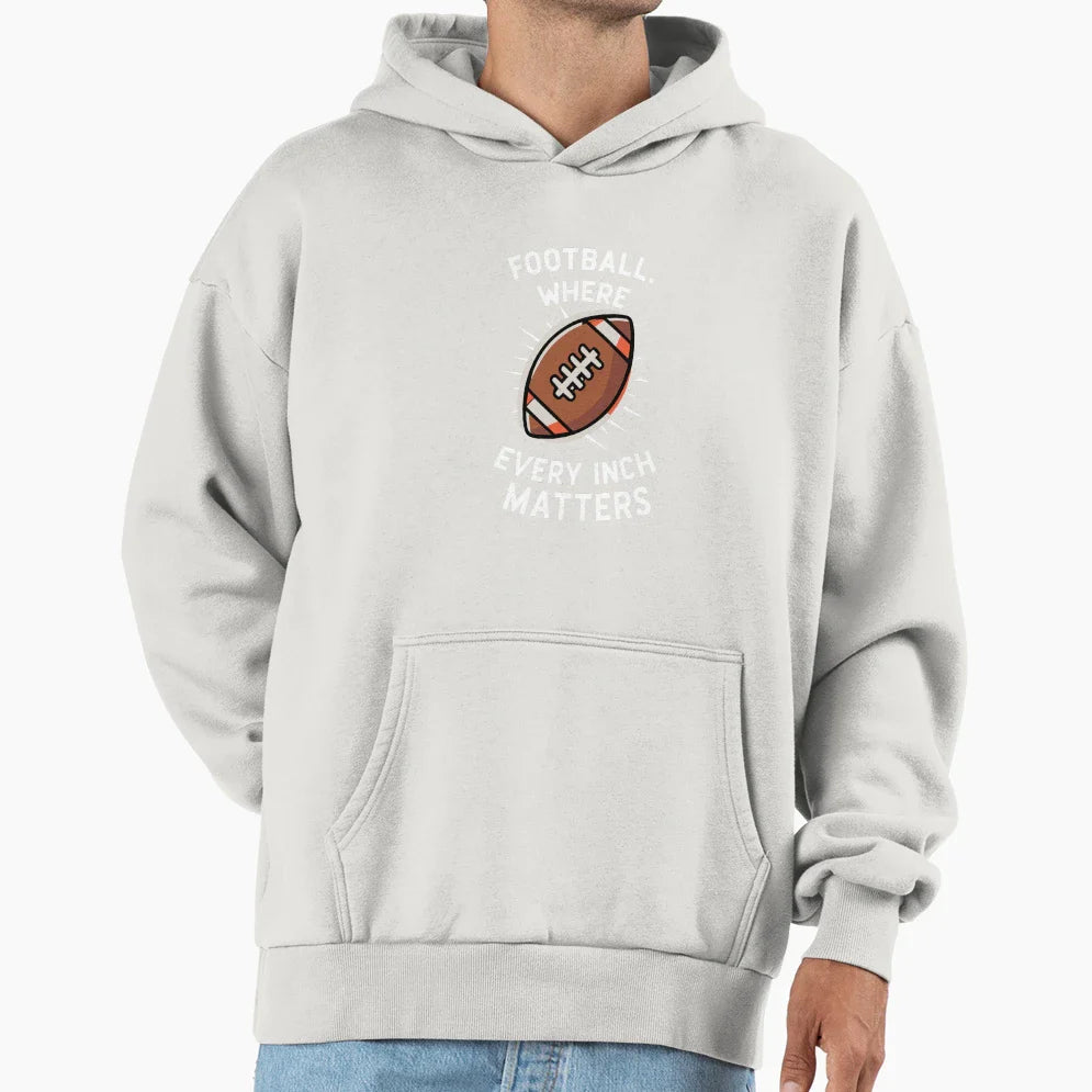 Football Where Every Inch Matters Hoodie - Casual Everyday Wear for Adults