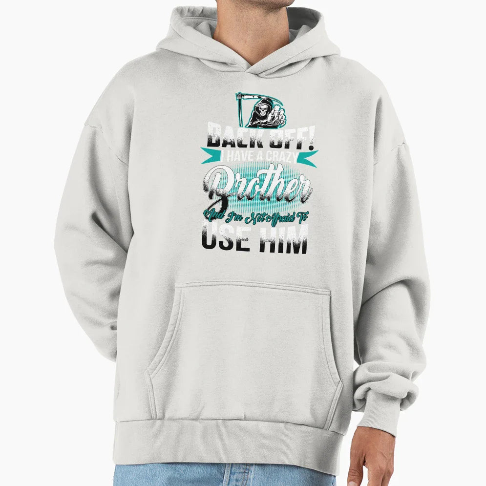 Back Off I Have Crazy Brother And I M Hoodie - Unique Graphic for Adults
