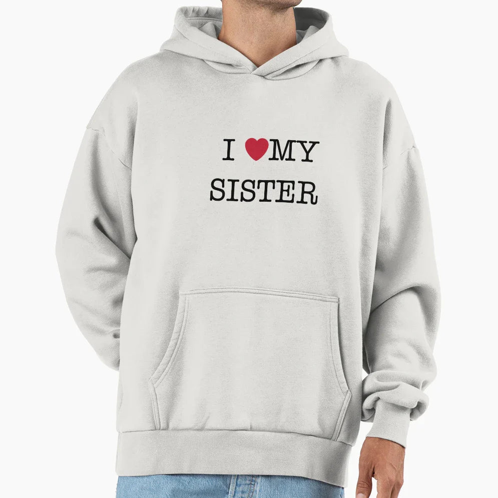 I Love My Sister Hoodie - Custom Art Print Men Women