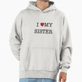 I Love My Sister Hoodie - Custom Art Print Men Women