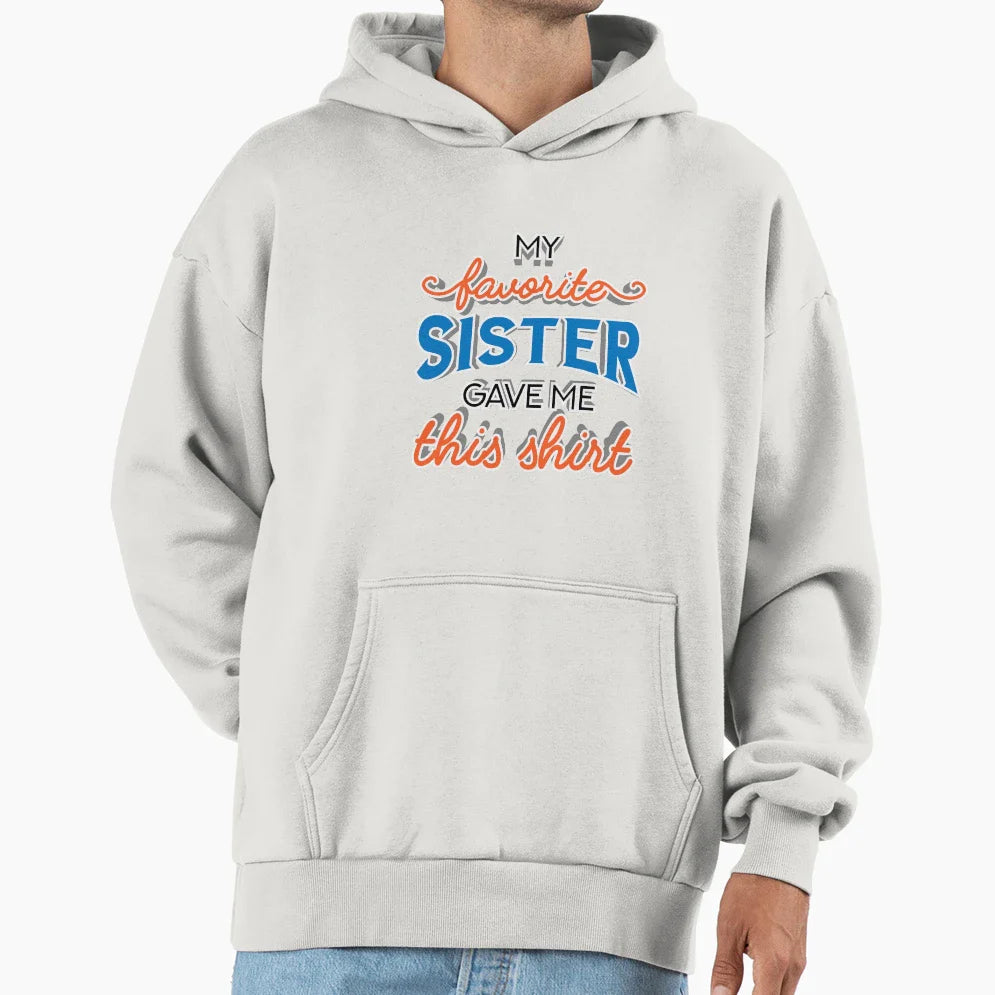 My Favorite Sister Gave Me This Family T-Shirt - Graphic Print for Adults