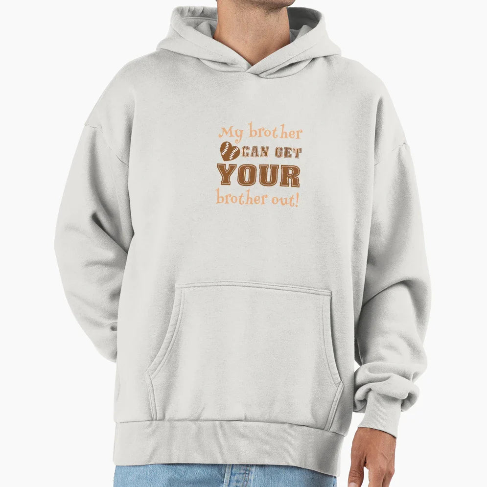 My Brother Can Get Your Brother Out Hoodie - Aesthetic Graphic Unisex