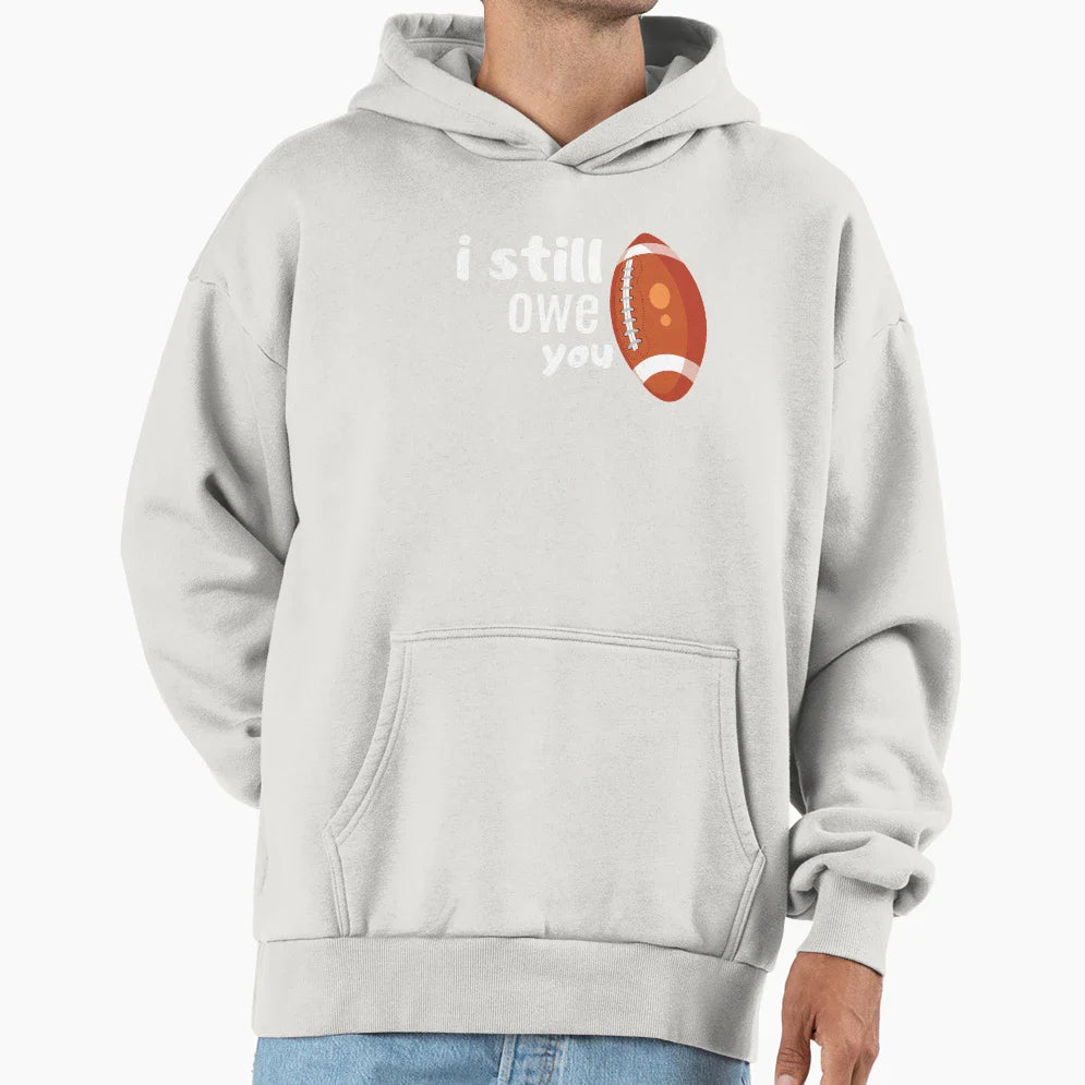 I Still Owe You Hoodie - Unique Graphic for Adults