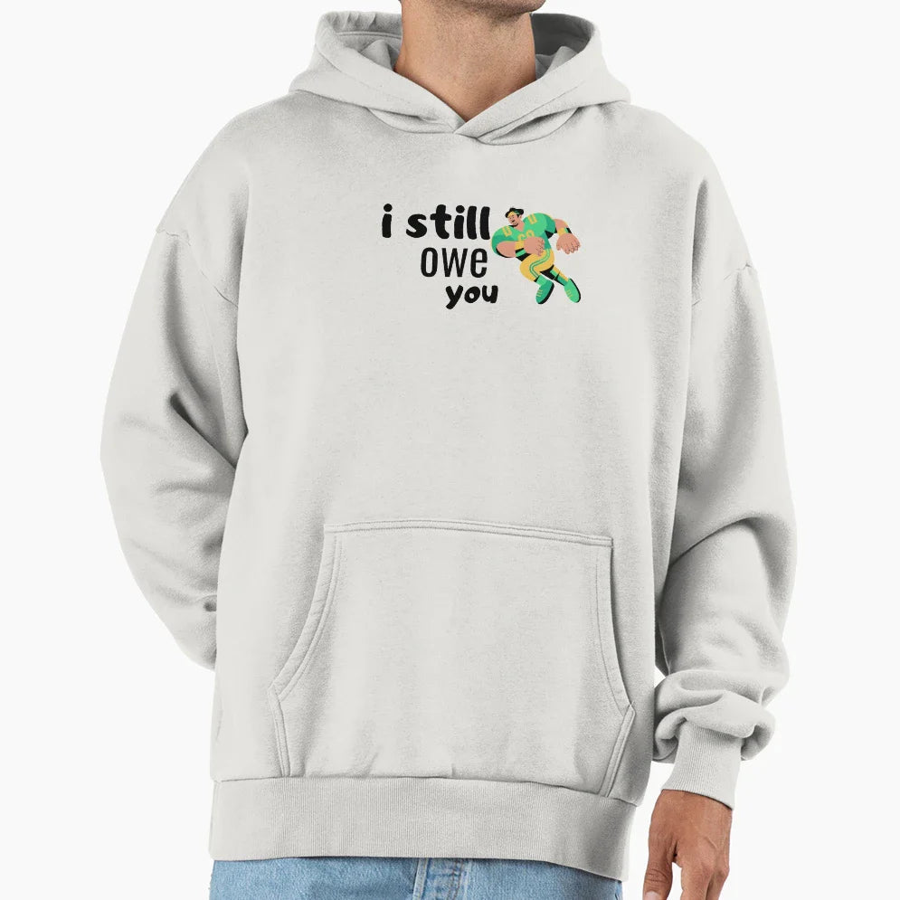 Copy Copy I Still Owe You Hoodie - Custom Art Print Unisex