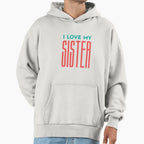 I Love My Sister T-Shirt - Streetwear Style Men Women