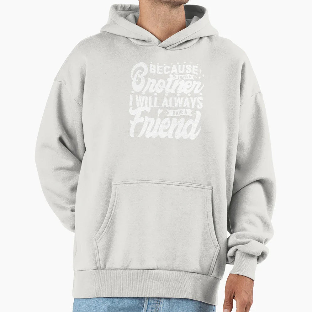 Because I Have Brother I Will Always Hoodie - Custom Art Print for Adults
