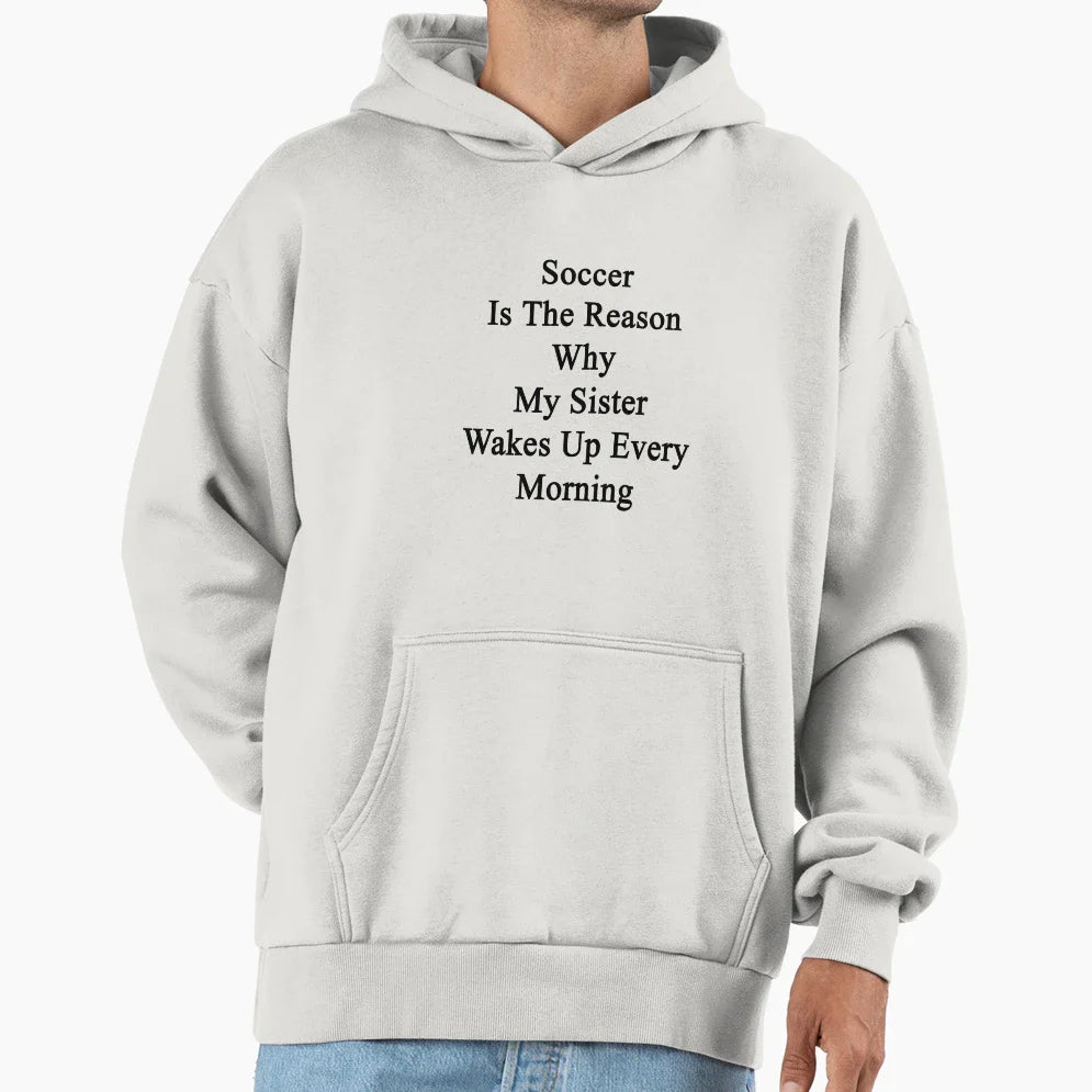Soccer Is Reason Why My Sister Hoodie - Casual Everyday Wear for Adults