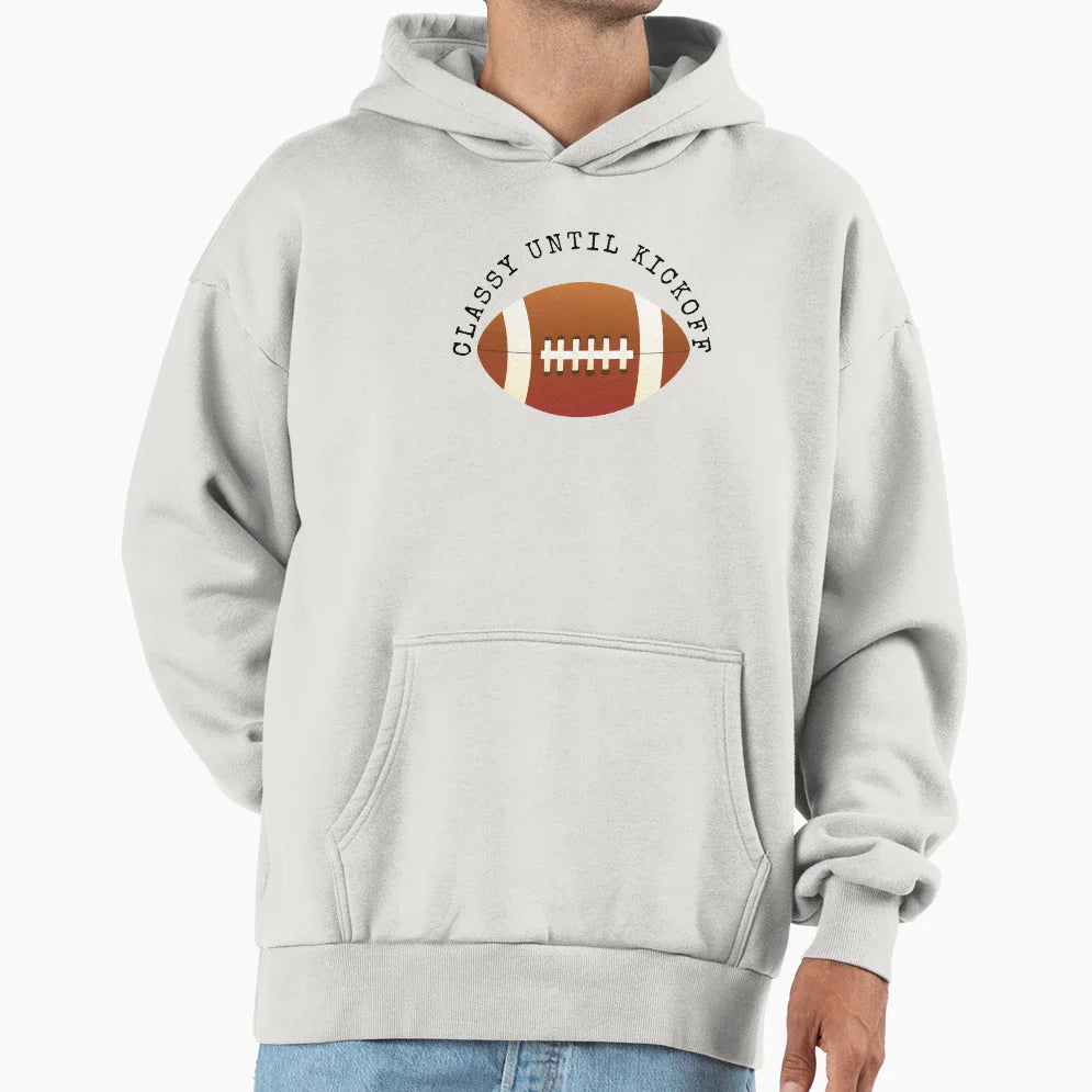 Classy Until Kickoff Hoodie - Casual Everyday Wear Men Women