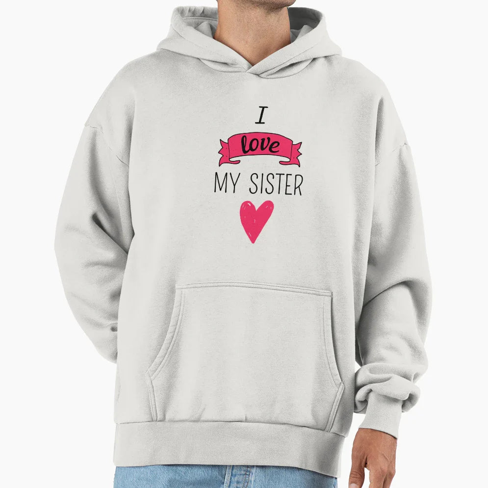 I Love My Sister Hoodie - Minimalist Print Men Women