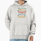 Proud Soccer Brother My Favorite Hoodie - Casual Everyday Wear Men Women
