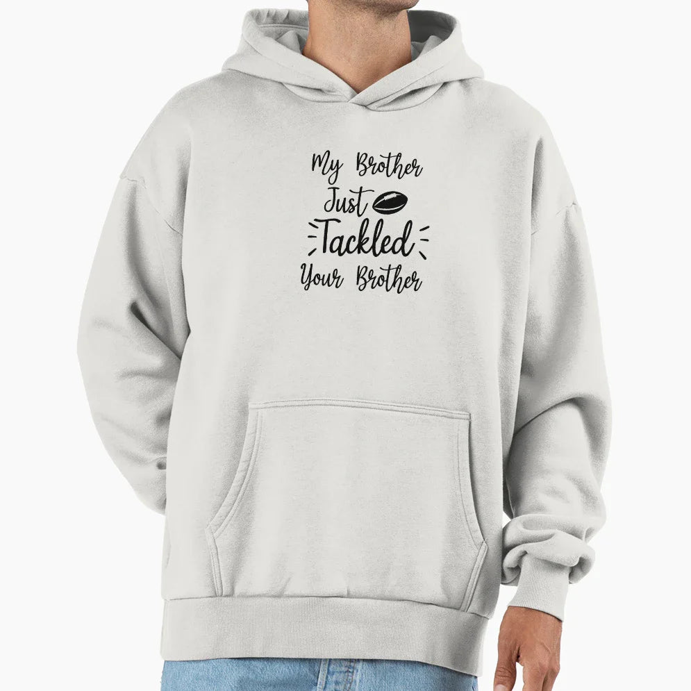 My Brother Just Tackled Your Brother Hoodie - Minimalist Print for Adults
