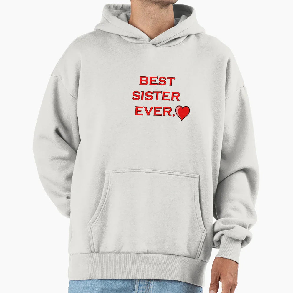 Best Sister Ever Hoodie - Custom Art Print Unisex