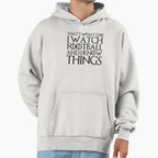 Thats What I Do I Watch Football Hoodie - Casual Everyday Wear Men Women