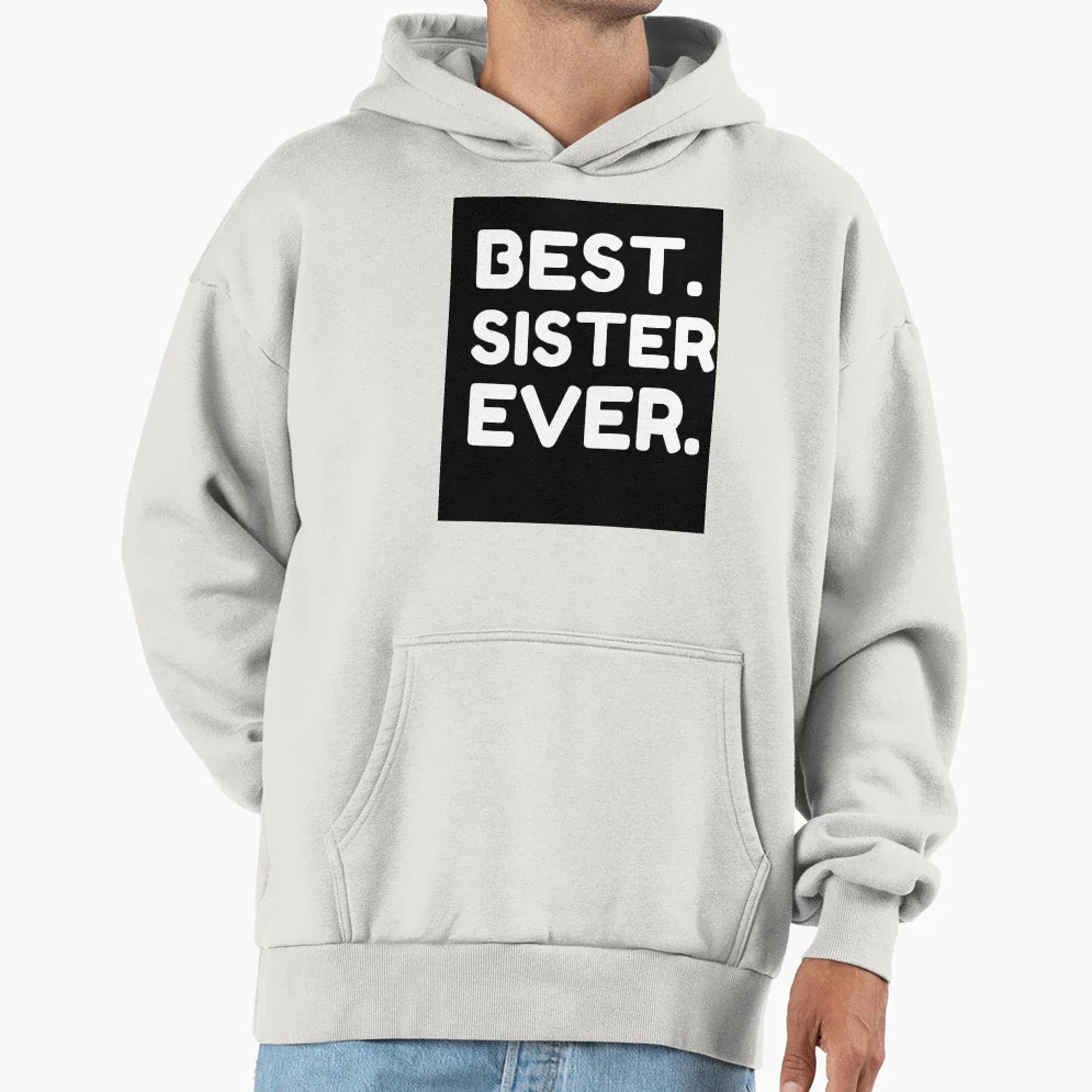 Best Sister Ever Hoodie - Custom Art Print Men Women