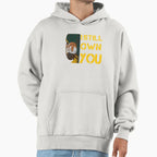 I Still Own You Hoodie - Fun Novelty Design for Adults