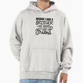 Because I Have Brother I Will Hoodie - Casual Everyday Wear Men Women
