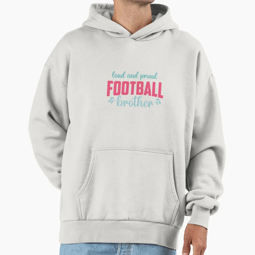 Loud And Proud Football Brother Hoodie - Streetwear Style Unisex